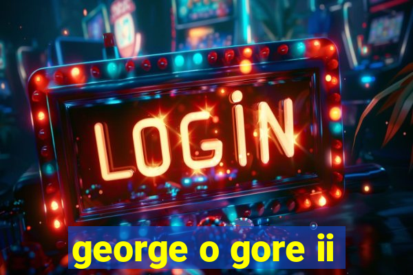 george o gore ii